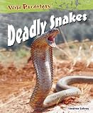 Deadly Snakes  (Wild Predators) (Wild Predators)