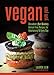 Vegan Yum Yum: Decadent (But Doable) Animal-Free Recipes for Entertaining and Everyday