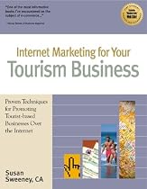 Internet Marketing for Your Tourism Business: Proven Techniques for Promoting Tourist-Based Businesses over the Internet