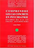 Comprendre les cas concrets en psychiatrie: �tudes de cas et soins infirmiers