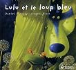 Lulu Vroumette : Lulu et le loup bleu