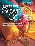Step-by-Step Sewing Course: Essential Techniques for Making Over 150 Creative Home Projects