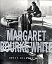 Margaret Bourke-White: Her Pictures Were Her Life