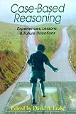 Case-Based Reasoning: Experiences, Lessons, and Future Directions 