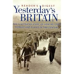 Yesterday's Britain: The Illustrated Story of How We Lived, Worked and Played in This Century (History)