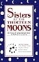 Sisters of the Thirteen Moons : Rituals Celebrating Women's Lives