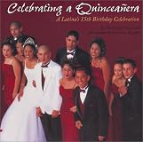 Celebrating a Quinceanera: A Latina's 15 Birthday Celebration