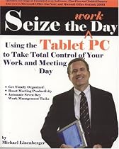 Seize the Work Day: Using the Tablet PC to Take Total Control of Your Work and Meeting Day