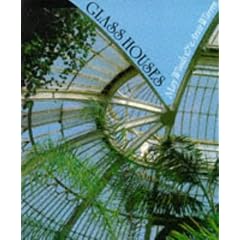 Glass Houses: History of Greenhouses, Conservatories and Orangeries