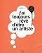Books : "j'ai toujours rêvé d'être un artiste ; le livre pour les créatifs qui s'ignorent"