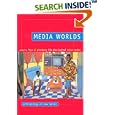 Media Worlds: Anthropology on New Terrain by Faye D. Ginsburg, Lila Abu-Lughod, and Brian Larkin