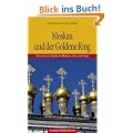 Moskau und der Goldene Ring: Altrussische St�dte an Moskva, Oka und Volga
