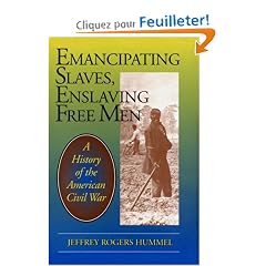 Emancipating Slaves, Enslaving Free Men: A History of the American Civil War