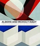 Albers and Moholy-Nagy: From the Bauhaus to the New World