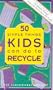 50 Simple Things Kids Can Do to Recycle