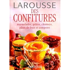 Larousse des confitures. Marmelades, gel�es, chutneys, p�tes de fruit et compotes
