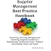 Supplier Management Best Practice Handbook: Evaluating, Sourcing, Managing and Delivering Supplier Excellence in Relationships, Quality and Costs - Ready to Use Bringing Theory into Action
