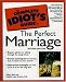 The Complete Idiot's Guide to the Perfect Marriage