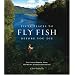 Fifty Places to Fly Fish Before You Die: Fly-fishing Experts Share the World's Greatest Destinations