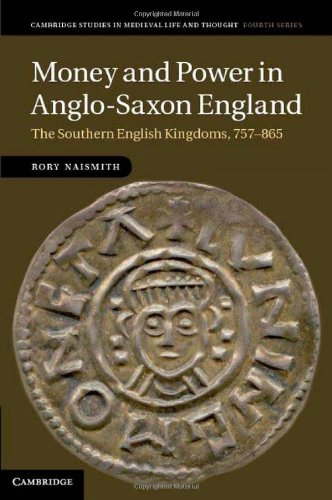 Money and Power in Anglo-Saxon England: The Southern English Kingdoms, 757-865 (Cambridge Studies in Medieval Life and Thought: Fourth Series)
