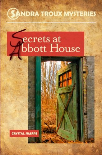 Secrets at Abbott House (Sandra Troux Mysteries) (Volume 3)