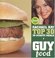 Guy Food: Rachael Ray's Top 30 30-Minute Meals