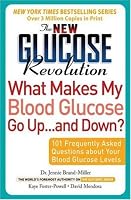 The New Glucose Revolution What Makes My Blood Glucose Go Up . . . and Down?: 101 Frequently Asked Questions About Your Blood Glucose Levels (Glucose Revolution)