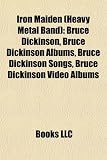 Iron Maiden (Heavy Metal Band): Bruce Dickinson, Bruce Dickinson Albums, Bruce Dickinson Songs, Bruce Dickinson Video Albums