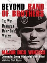Beyond Band of Brothers: The War Memoirs of Major Dick Winters