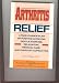 Arthritis Relief: A Take-Charge Plan of Positive Nutrition, Gentle Exercise, Relaxation, Medical Care, and Everyday Coping Tips