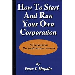 How To Start And Run Your Own Corporation: S-Corporations For Small Business Owners
