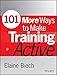 101 More Ways to Make Training Active (Active Training Series)