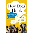 How Dogs Think : Understanding the Canine Mind