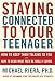 Staying Connected To Your Teenager: How To Keep Them Talking To You And How To Hear What They're Really Saying