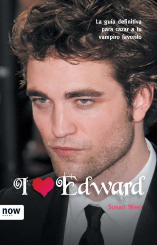 I love Edward: Guía para cazar a tu vampiro favorito (Sèrie A) (Spanish Edition)