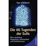 Die 66 Tugenden der Sufis: �ber Sanftmut, Vergebung, Achtsamkeit und Gottvertrauenvon "Yan d' Albert"