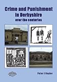 Crime and punishment in Derbyshire : over the centuries