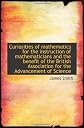 Curiosities of mathematics for the instruction of mathematicians and the benefit of the British Asso