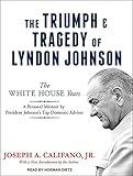 The Triumph and Tragedy of Lyndon Johnson: The White House Years