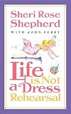Life is Not a Dress Rehearsal