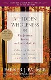 A hidden wholeness : the journey toward an undivided life : welcoming the soul and weaving community in a wounded world
