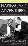 Harlem Jazz Adventures: A European Barons Memoir, 1934-1969 (Studies in Jazz)