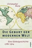 Die Geburt der modernen Welt: Eine Globalgeschichte 1780-1914 - Christopher A. Bayly