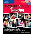 Picture Yourself Dancing: Step-by-Step Instruction for Ballroom, Latin, Country, and More