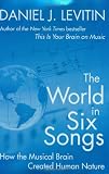 The World in Six Songs: How the Musical Brain Created Human Nature