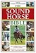 The Sound Horse Bible: The Comprehensive Guide to Maintaining Soundness in Your Horse's Back, Legs and Teeth