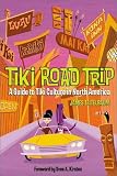 Tiki Road Trip: A Guide to Tiki Culture in North America