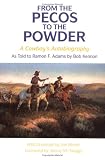 From the Pecos to the Powder: A Cowboy's Autobiography