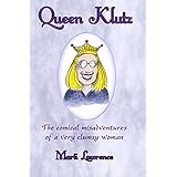 queen klutz the comical misadventures of a very clumsy woman essays on life and laughter