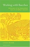 Working with Bacchus: Adventures of an Impassioned Scot in an Italian Vineyard (Mitchell Beazley Drink)